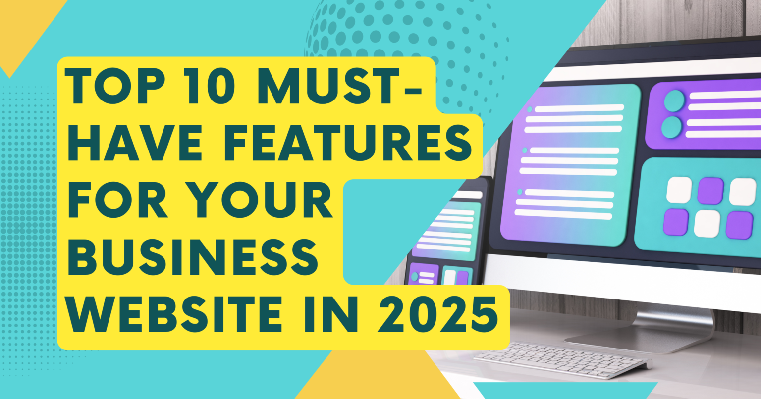 Essential features every business website must have in 2025