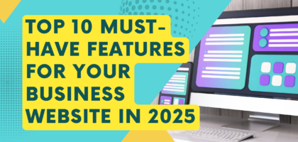 Essential features every business website must have in 2025