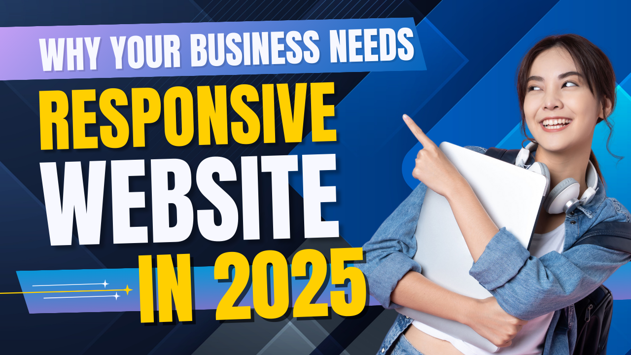 Why Your Business Needs a Responsive Website in 2025